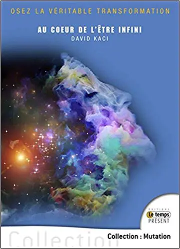 AU COEUR DE L’ÊTRE INFINI - Osez la véritable transformation