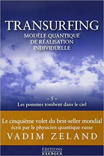 Transurfing, modèle quantique de réalisation individuelle - Tome 5, Les pommes tombent dans le ciel