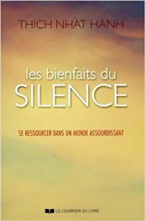 Les bienfaits du silence - Se ressourcer dans un monde assourdissant