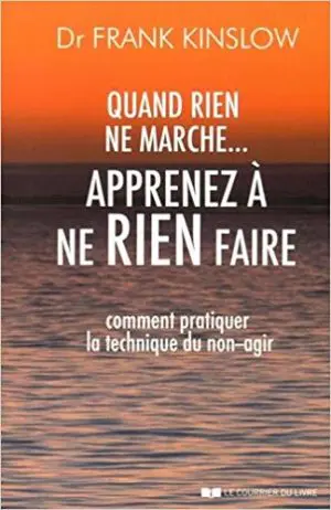 QUAND RIEN NE MARCHE, APPRENEZ A NE RIEN FAIRE