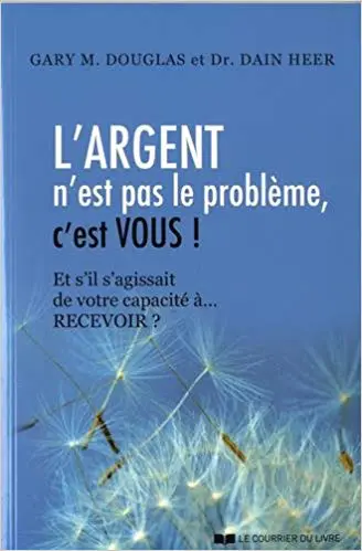 L'ARGENT N'EST PAS LE PROBLÈME, C'EST VOUS ! Et s'il s'agissait de votre capacité à... RECEVOIR ?