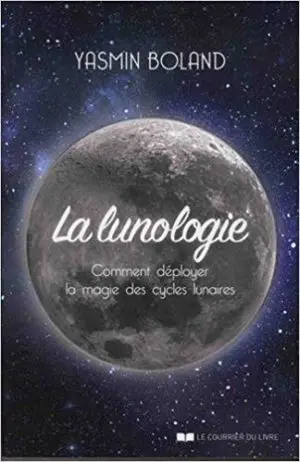 La lunologie: : Comment déployer la magie des cycles lunaires