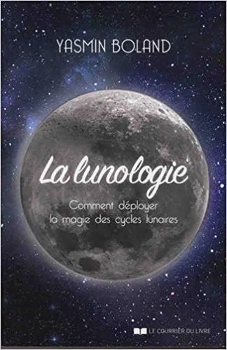 La lunologie: : Comment déployer la magie des cycles lunaires