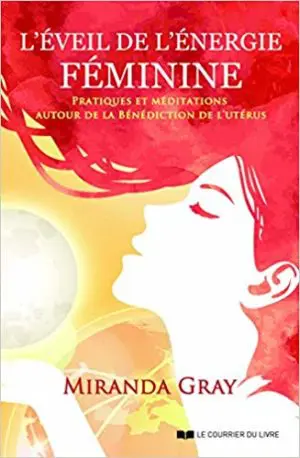 L'Éveil de l'Énergie féminine  - Pratiques et méditations autour de la Bénédiction de l'utérus