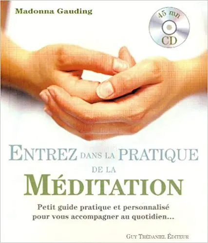 Entrez dans la pratique de la méditation : Petit guide pratique et personnalisé pour vous accompagner au quotidien ... (1CD audio)