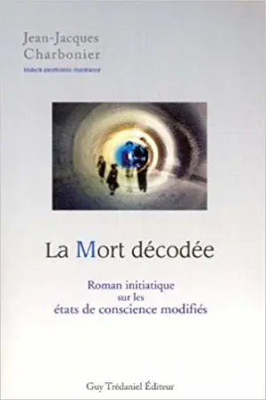 LA MORT DECODÉE : Roman initiatique sur les états de conscience modifiés