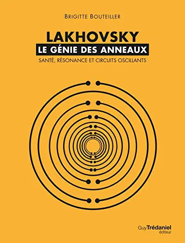 Lakhovsky - le génie des anneaux : Santé, Résonance et Circuits oscillants