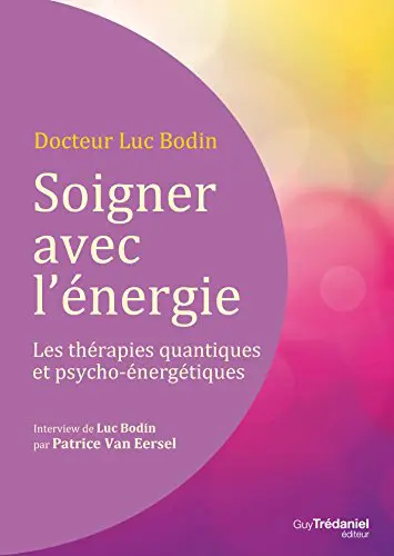 SOIGNER AVEC L'ÉNERGIE : Les thérapies quantiques et psycho-énergétiques (CD)