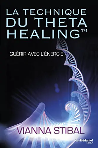La technique du Theta Healing : Guérir avec l'énergie