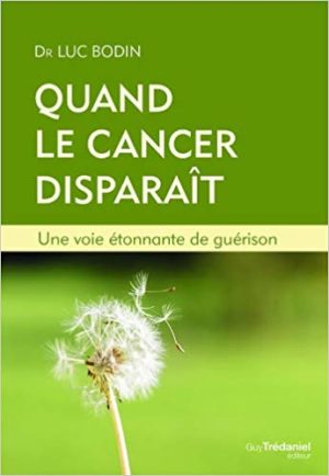 QUAND LE CANCER DISPARAIT - UNE VOIE ÉTONNANTE DE GUÉRISON
