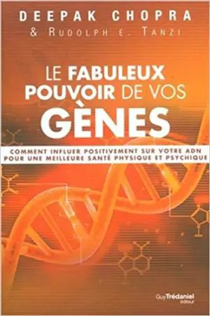 LE FABULEUX POUVOIR DE VOS GÈNES : Comment influer positivement sur votre ADN pour une meilleure santé physique et psychique