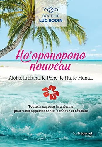 HO'OPONOPONO NOUVEAU : Toute la sagesse hawaïenne pour vous apportez santé, bonheur et réussite