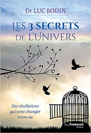 LES 3 SECRETS DE L'UNIVERS : Des révélations qui vont changer votre vie