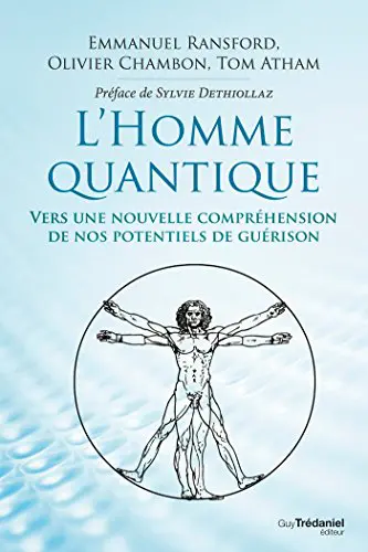 L'HOMME QUANTIQUE  - Vers une nouvelle compréhension de nos potentiels de guérison