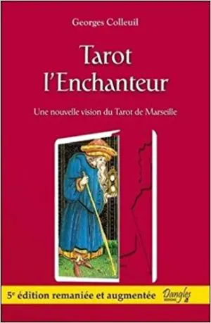 Tarot l'enchanteur - Une nouvelle vision du Tarot de Marseille