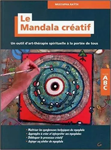 Le Mandala créatif - Un outil d'art-thérapie spirituelle à la portée de tous