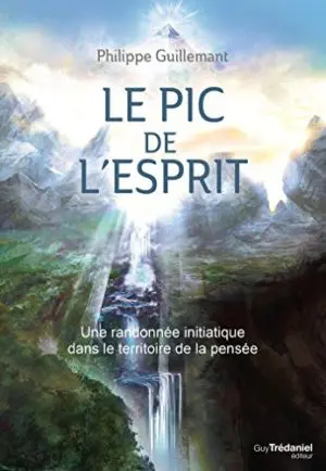 LE PIC DE L'ESPRIT - UNE RANDONNÉE INITIATIQUE DANS LE TERRITOIRE DE LA PENSÉE