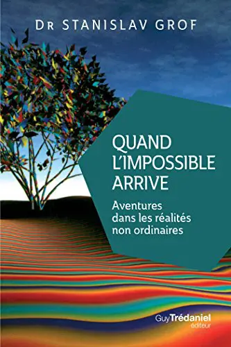 Quand l'impossible arrive : Aventures dans les réalités non ordinaires