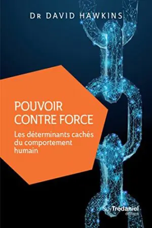 POUVOIR CONTRE FORCE - Les déterminants cachés du comportement humain