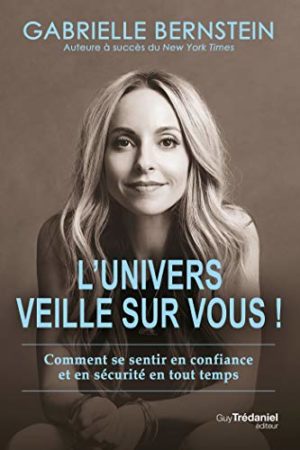 L'UNIVERS VEILLE SUR VOUS ! : Comment se sentir en confiance et en sécurité en tout temps