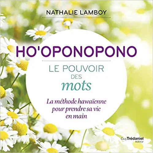HO'OPONOPONO, LE POUVOIR DES MOTS - La méthode hawaïenne pour prendre sa vie en main