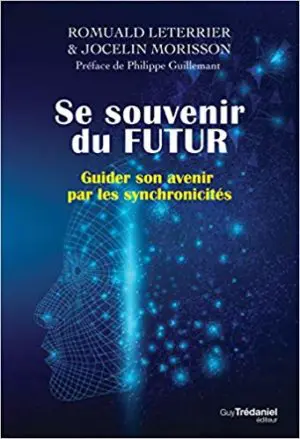 SE SOUVENIR DU FUTUR - Guider son avenir par les synchronicités