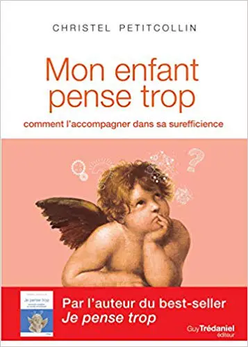 MON ENFANT PENSE TROP - Comment l'accompagner dans sa sur-efficience