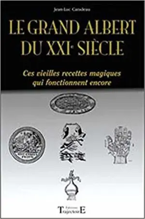 LE GRAND ALBERT DU XXIe SIÈCLE : Ces vieilles recettes magiques qui fonctionnent encore