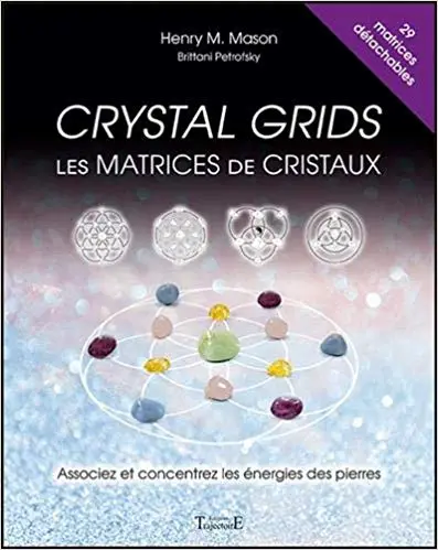CRYSTAL GRIDS - LES MATRICES DE CRISTAUX - Associez et concentrez les énergies des pierres