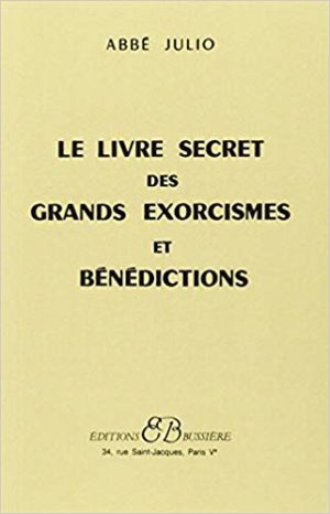 LE LIVRE SECRET DES GRANDS EXORCISMES ET BÉNÉDICTIONS