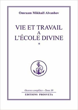 VIE ET TRAVAIL À L'ÉCOLE DIVINE - Tome 1 -  Œuvres complètes. Volume 30