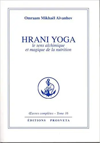 Hrani yoga le sens alchimique et magique de la nutrition - Œuvres complètes. Volume 16