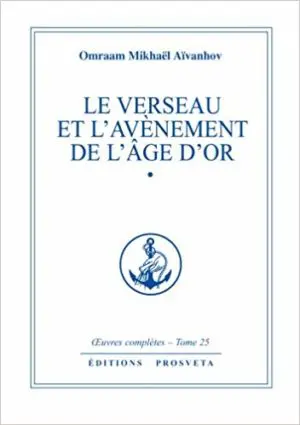 LE VERSEAU ET L'AVÈNEMENT DE L'ÂGE D'OR - Tome 1 - Œuvres complètes Volume 25