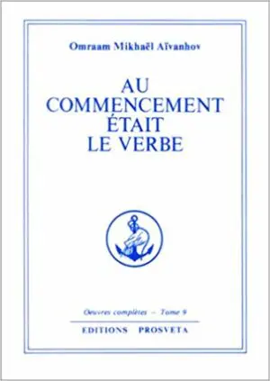 Au commencement était le verbe - Commentaires des Évangiles  - Œuvres complètes volume 9