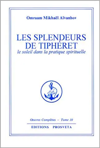 LES SPLENDEURS DE TIPHÉRETH - Le Soleil dans la pratique spirituelle - Œuvres Complètes. Volume 10