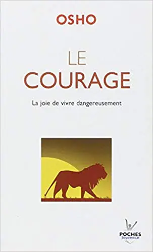 Le courage - La joie de vivre dangereusement