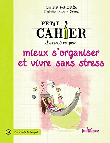 PETIT CAHIER D'EXERCICES POUR MIEUX S'ORGANISER ET VIVRE SANS STRESS