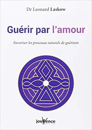 GUÉRIR PAR L'AMOUR - Favoriser les processus naturels de guérison