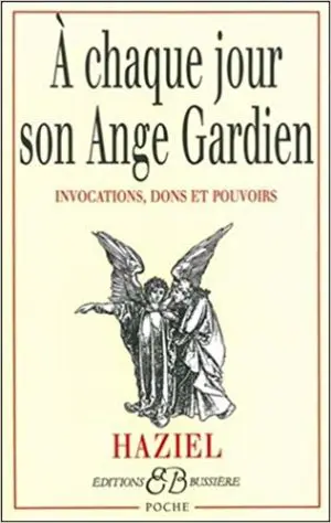 A chaque jour son ange gardien : Invocations, dons et pouvoirs
