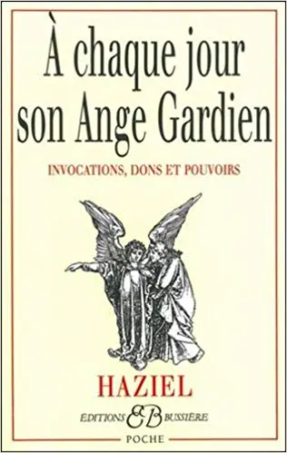 A chaque jour son ange gardien : Invocations, dons et pouvoirs