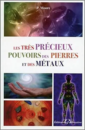 LES TRÈS PRÉCIEUX POUVOIRS DES PIERRES ET DES MÉTAUX