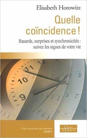 QUELLE COÏNCIDENCE ! - Hasards, surprises et synchronicités : suivez les signes de votre vie