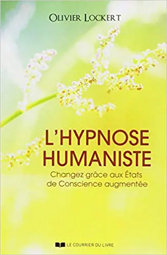 L'hypnose humaniste : Changez grâce aux états de conscience augmentée