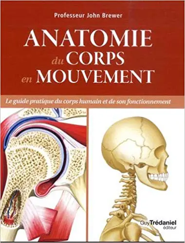 ANATOMIE DU CORPS EN MOUVEMENT - Le guide pratique du corps humain et de son fonctionnement