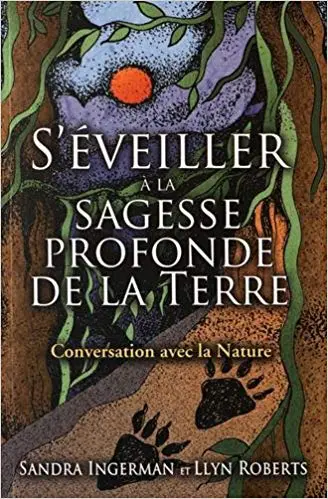 S'ÉVEILLER À LA SAGESSE PROFONDE DE LA TERRE - Conversation avec la nature