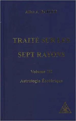 Traité sur les 7 Rayons - Astrologie ésotérique, volume 3