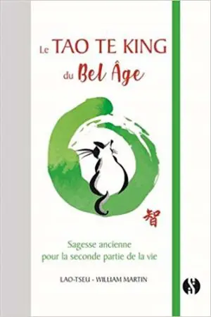 LE TAO TE KING DU BEL AGE - Sagesse ancienne pour la seconde partie de la vie