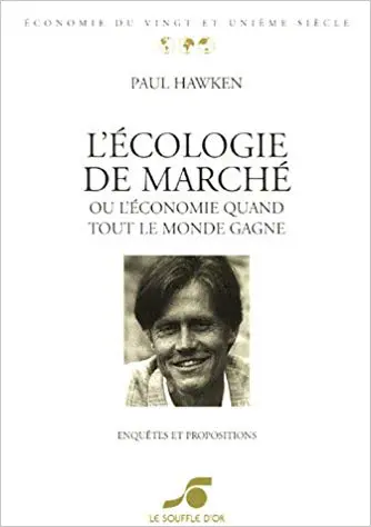 L'ÉCOLOGIE DE MARCHÉ OU L'ÉCONOMIE QUAND TOUT LE MONDE GAGNE - Enquêtes et propositions