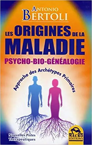 Les Origines de la Maladie - Psycho-Bio-Généalogie