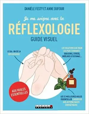 JE ME SOIGNE AVEC LA REFLEXOLOGIE - Aux huiles essentielles